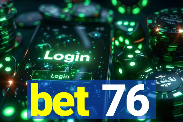 bet 76